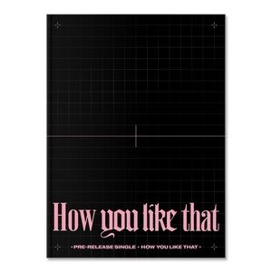 BLACKPINK HOW YOU LIKE THAT PRE-RELEASE SINGLE - PLS READ DESCRIPTION